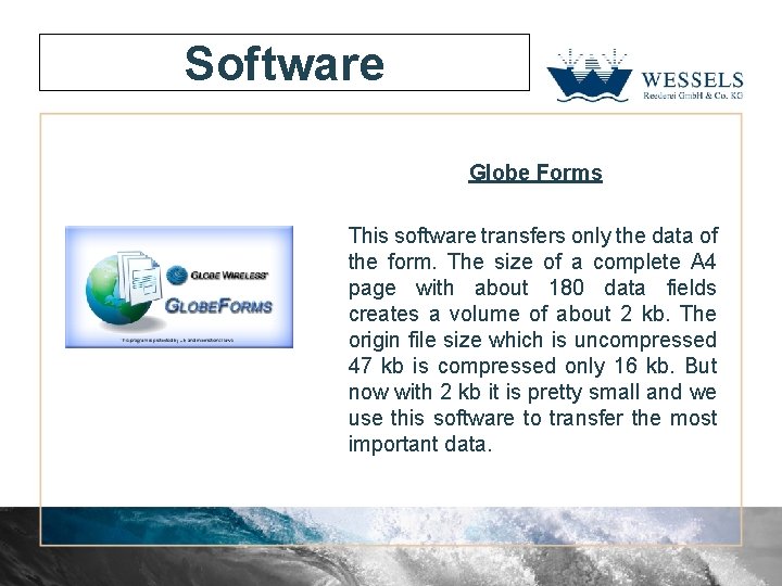Software Globe Forms This software transfers only the data of the form. The size