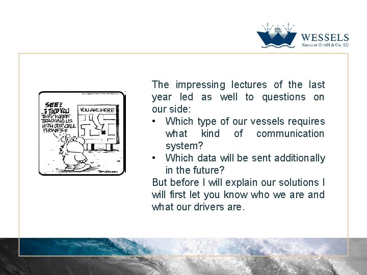 The impressing lectures of the last year led as well to questions on our