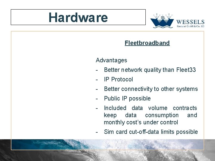 Hardware Fleetbroadband Advantages - Better network quality than Fleet 33 - IP Protocol -