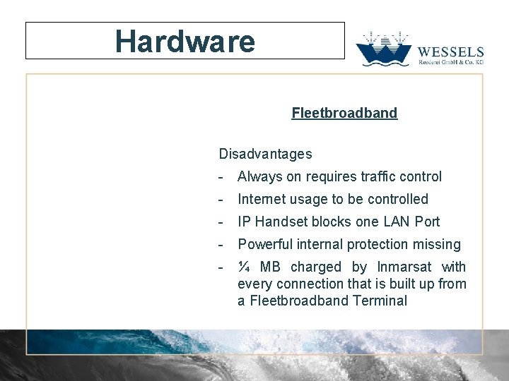 Hardware Fleetbroadband Disadvantages - Always on requires traffic control - Internet usage to be