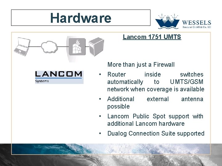 Hardware Lancom 1751 UMTS More than just a Firewall • Router inside switches automatically