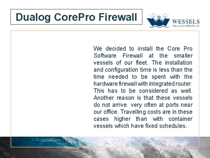 Dualog Core. Pro Firewall We decided to install the Core Pro Software Firewall at