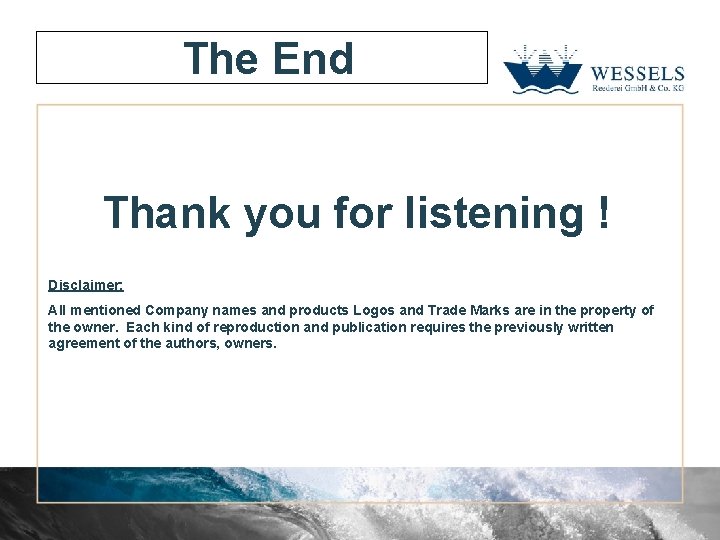 The End Thank you for listening ! Disclaimer: All mentioned Company names and products