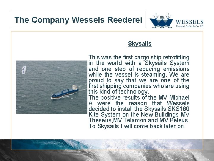 The Company Wessels Reederei Skysails This was the first cargo ship retrofitting in the
