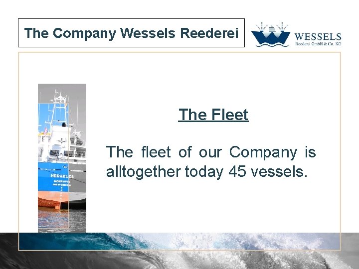 The Company Wessels Reederei The Fleet The fleet of our Company is alltogether today