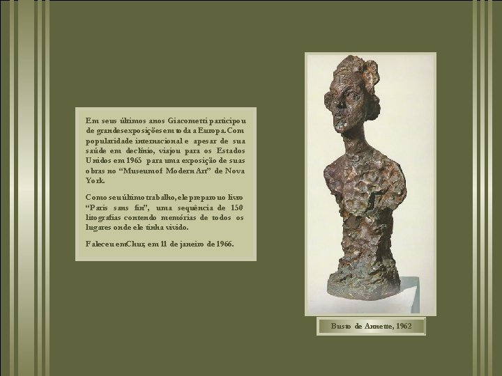 Em seus últimos anos Giacometti participou de grandesexposições em toda a Europa. Com popularidade