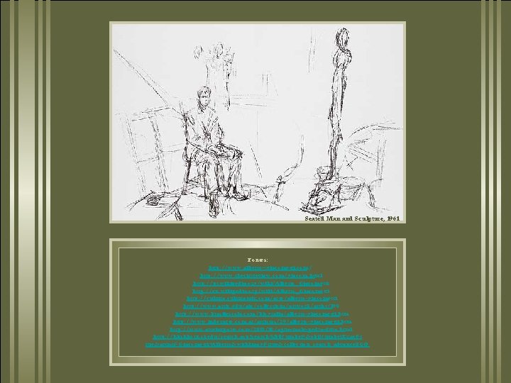 Seated Man and Sculpture, 1961 Fontes: http: //www. alberto--giacometti. com/ http: //www. thecityreview. com/giacom.