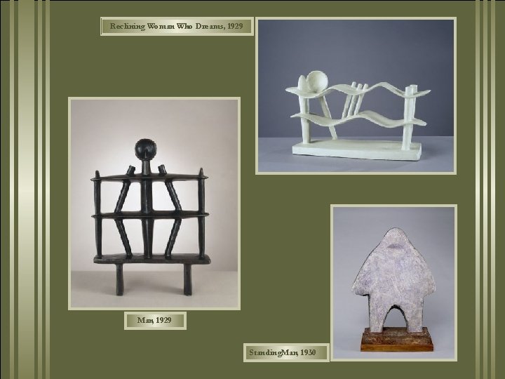 Reclining Woman Who Dreams, 1929 Man, 1929 Standing. Man, 1930 