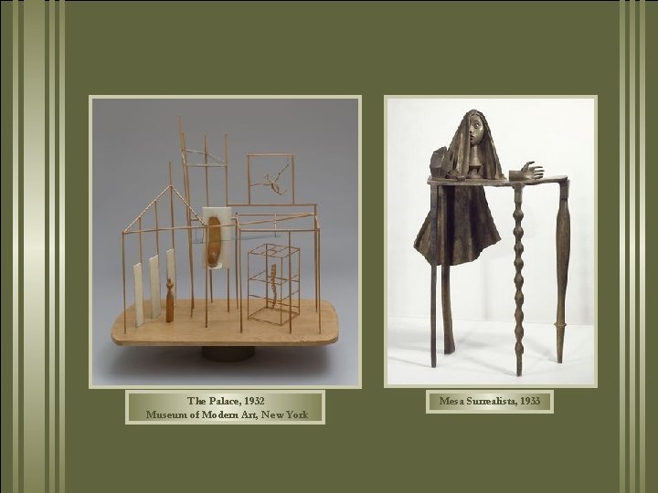 The Palace, 1932 Museum of Modern Art, New York Mesa Surrealista, 1933 