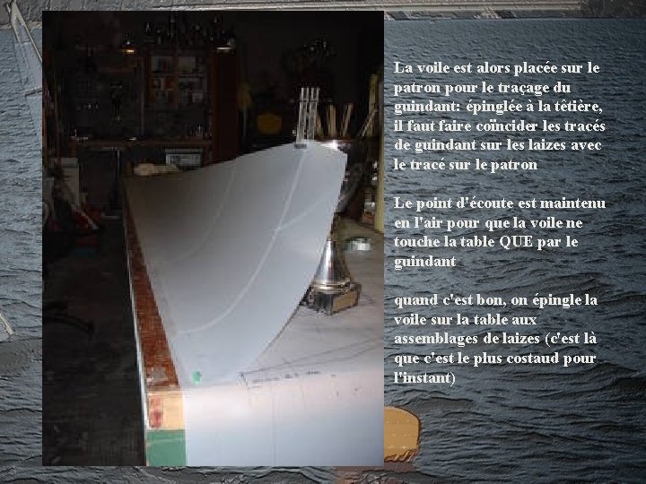 La voile est alors placée sur le patron pour le traçage du guindant: épinglée