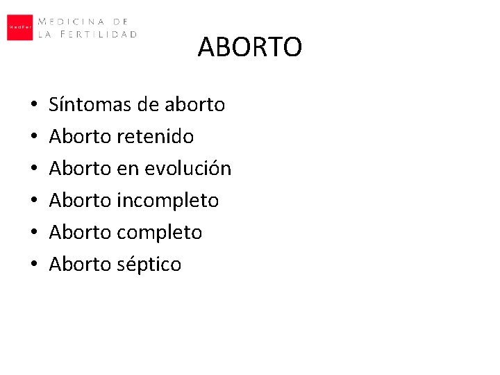 ABORTO • • • Síntomas de aborto Aborto retenido Aborto en evolución Aborto incompleto