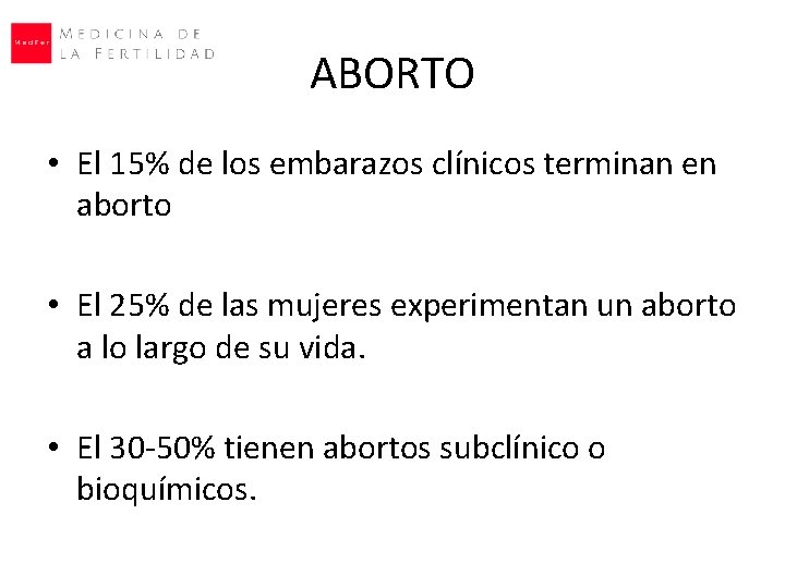 ABORTO • El 15% de los embarazos clínicos terminan en aborto • El 25%