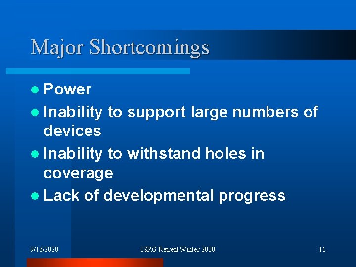 Major Shortcomings l Power l Inability to support large numbers of devices l Inability