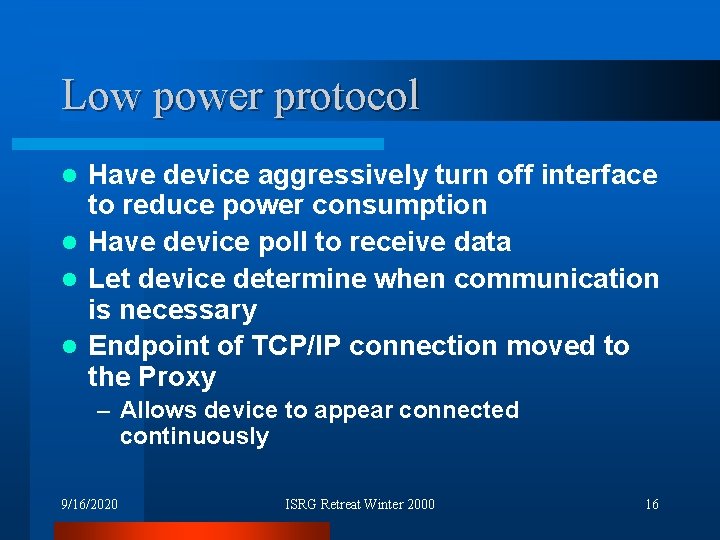 Low power protocol Have device aggressively turn off interface to reduce power consumption l