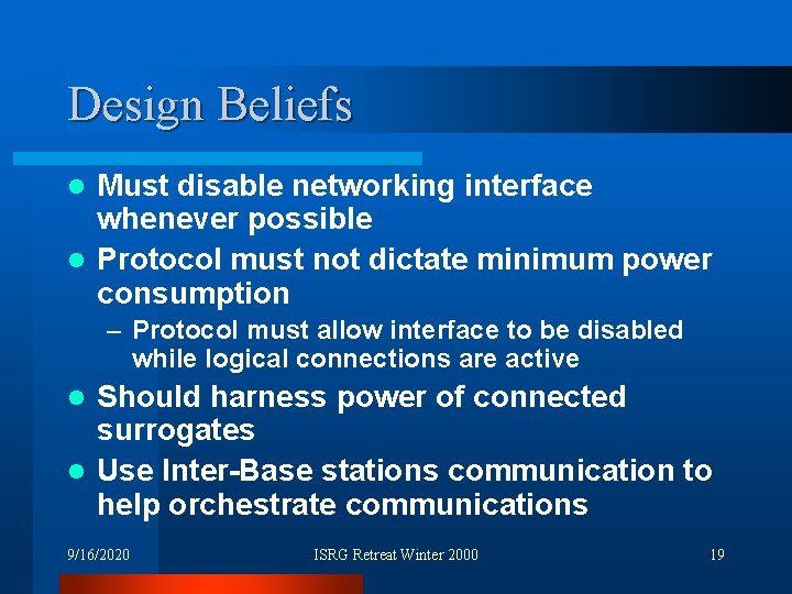 Design Beliefs Must disable networking interface whenever possible l Protocol must not dictate minimum