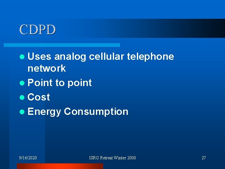 CDPD l Uses analog cellular telephone network l Point to point l Cost l