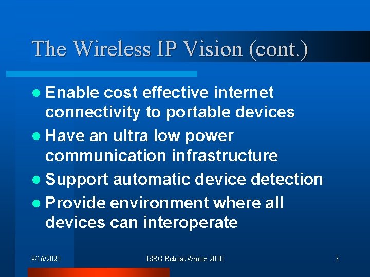 The Wireless IP Vision (cont. ) l Enable cost effective internet connectivity to portable