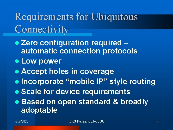 Requirements for Ubiquitous Connectivity l Zero configuration required – automatic connection protocols l Low