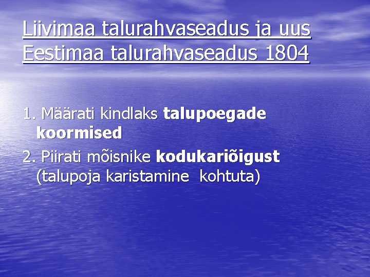 Liivimaa talurahvaseadus ja uus Eestimaa talurahvaseadus 1804 1. Määrati kindlaks talupoegade koormised 2. Piirati