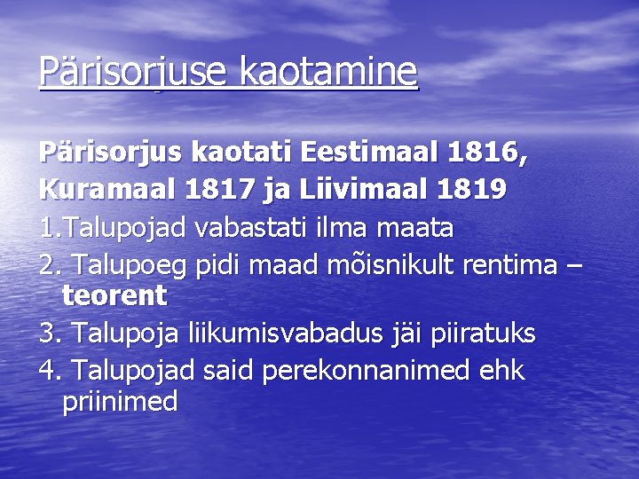 Pärisorjuse kaotamine Pärisorjus kaotati Eestimaal 1816, Kuramaal 1817 ja Liivimaal 1819 1. Talupojad vabastati