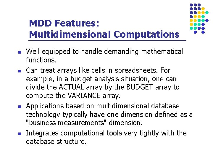 MDD Features: Multidimensional Computations n n Well equipped to handle demanding mathematical functions. Can