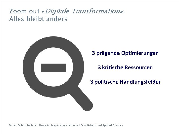 Zoom out «Digitale Transformation» : Alles bleibt anders 3 prägende Optimierungen 3 kritische Ressourcen