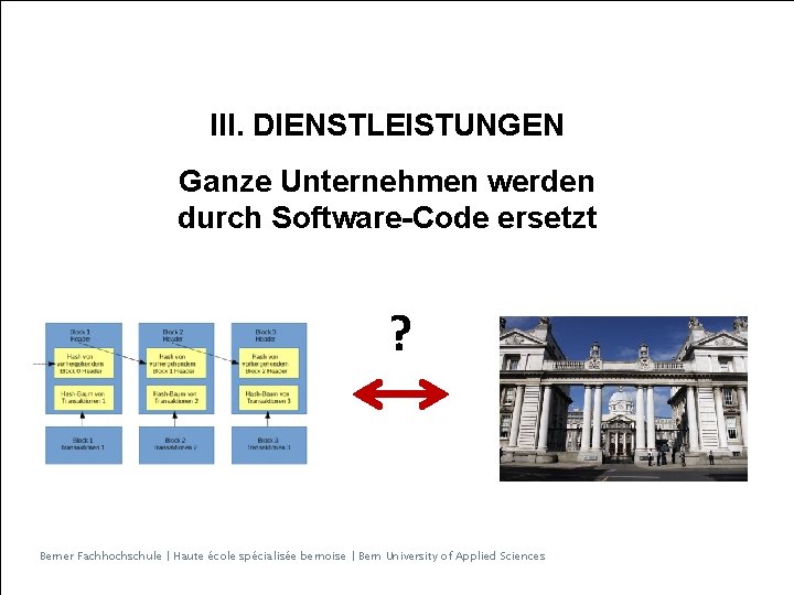 III. DIENSTLEISTUNGEN Ganze Unternehmen werden durch Software-Code ersetzt ? Berner Fachhochschule | Haute école