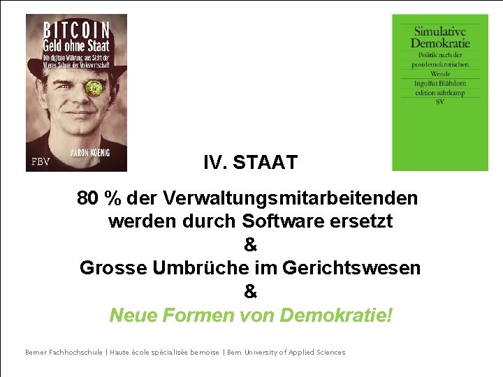 IV. STAAT 80 % der Verwaltungsmitarbeitenden werden durch Software ersetzt & Grosse Umbrüche im
