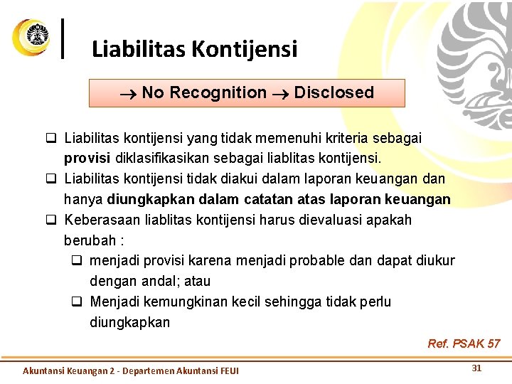 Liabilitas Kontijensi No Recognition Disclosed q Liabilitas kontijensi yang tidak memenuhi kriteria sebagai provisi