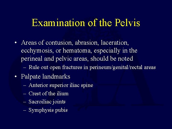 Examination of the Pelvis • Areas of contusion, abrasion, laceration, ecchymosis, or hematoma, especially