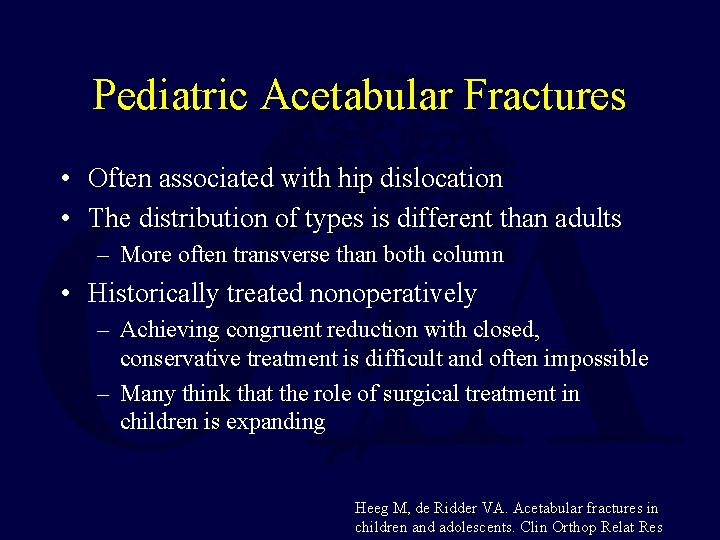 Pediatric Acetabular Fractures • Often associated with hip dislocation • The distribution of types