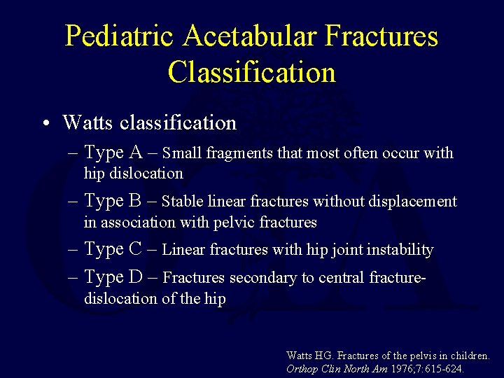 Pediatric Acetabular Fractures Classification • Watts classification – Type A – Small fragments that