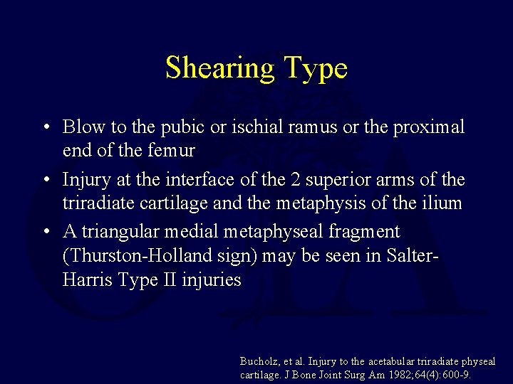 Shearing Type • Blow to the pubic or ischial ramus or the proximal end