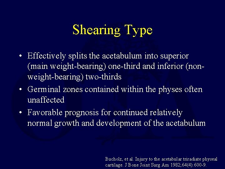 Shearing Type • Effectively splits the acetabulum into superior (main weight-bearing) one-third and inferior