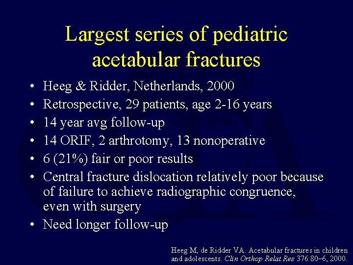 Largest series of pediatric acetabular fractures • • • Heeg & Ridder, Netherlands, 2000