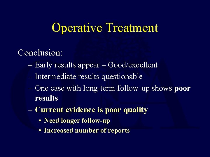 Operative Treatment Conclusion: – Early results appear – Good/excellent – Intermediate results questionable –