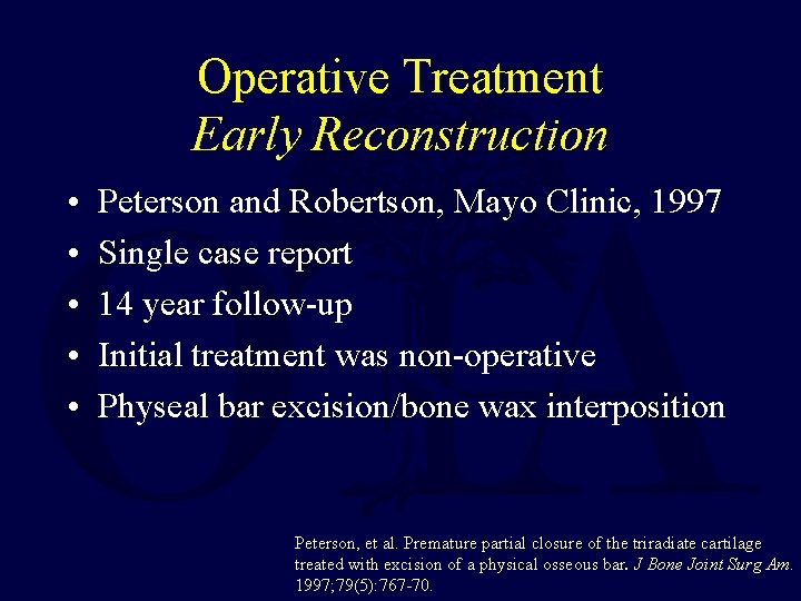 Operative Treatment Early Reconstruction • • • Peterson and Robertson, Mayo Clinic, 1997 Single