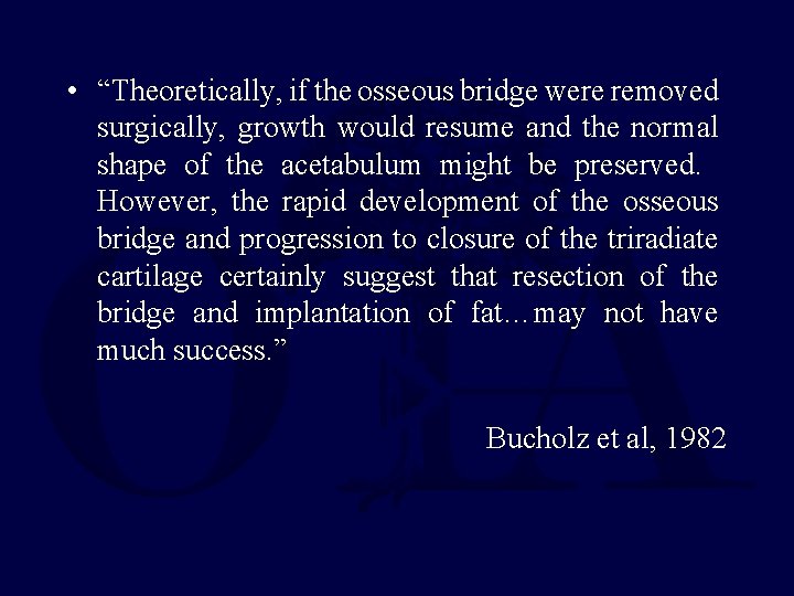  • “Theoretically, if the osseous bridge were removed surgically, growth would resume and