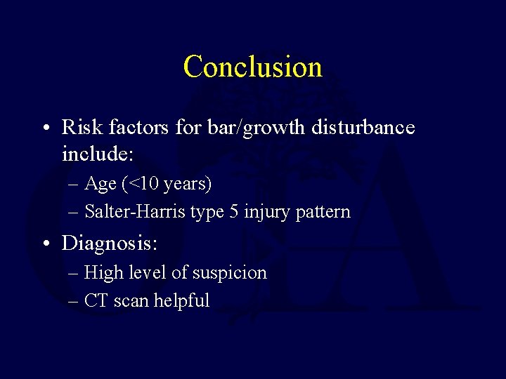 Conclusion • Risk factors for bar/growth disturbance include: – Age (<10 years) – Salter-Harris
