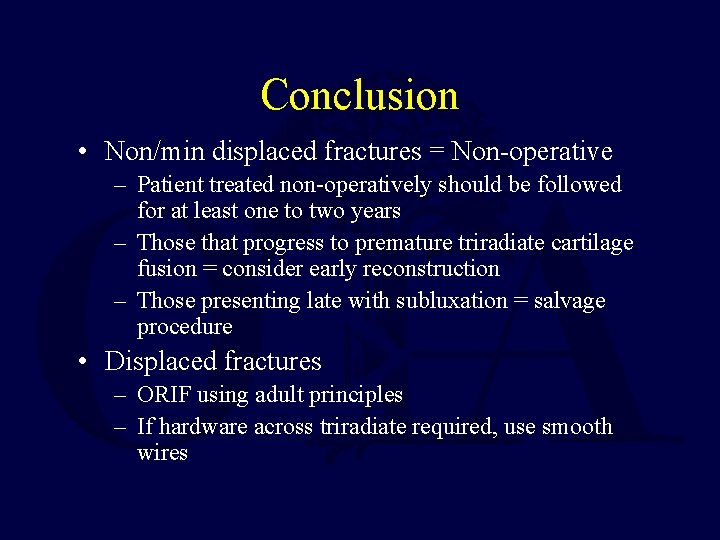 Conclusion • Non/min displaced fractures = Non-operative – Patient treated non-operatively should be followed