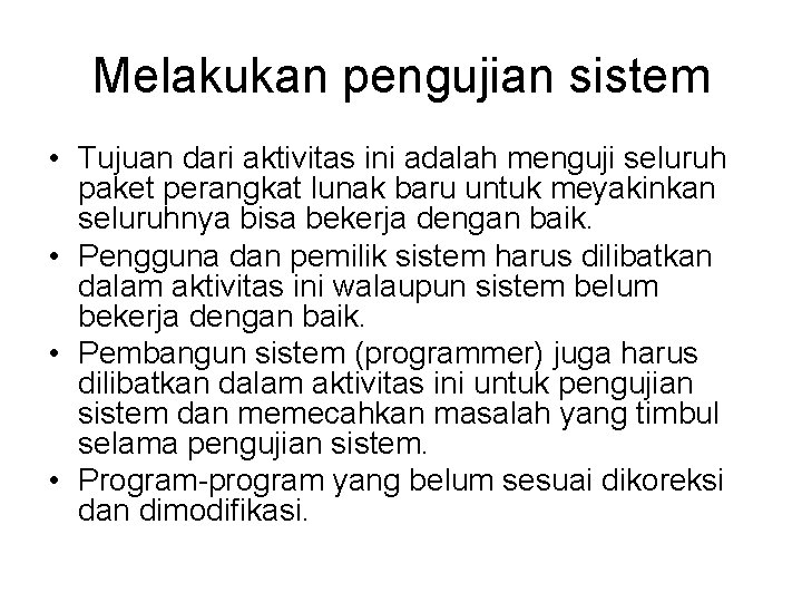Melakukan pengujian sistem • Tujuan dari aktivitas ini adalah menguji seluruh paket perangkat lunak