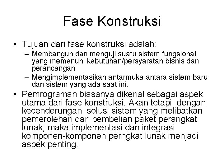 Fase Konstruksi • Tujuan dari fase konstruksi adalah: – Membangun dan menguji suatu sistem