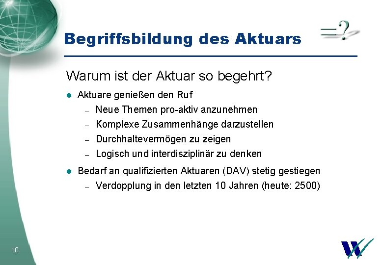 Begriffsbildung des Aktuars Warum ist der Aktuar so begehrt? 10 l Aktuare genießen den