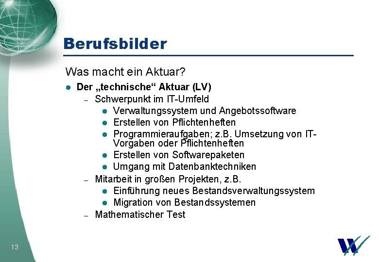 Berufsbilder Was macht ein Aktuar? l 13 Der „technische“ Aktuar (LV) – Schwerpunkt im