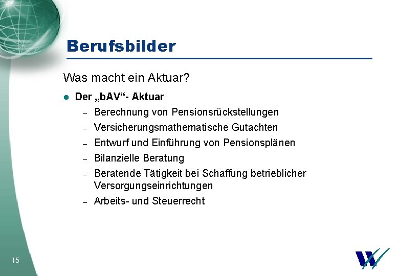 Berufsbilder Was macht ein Aktuar? l 15 Der „b. AV“- Aktuar – Berechnung von