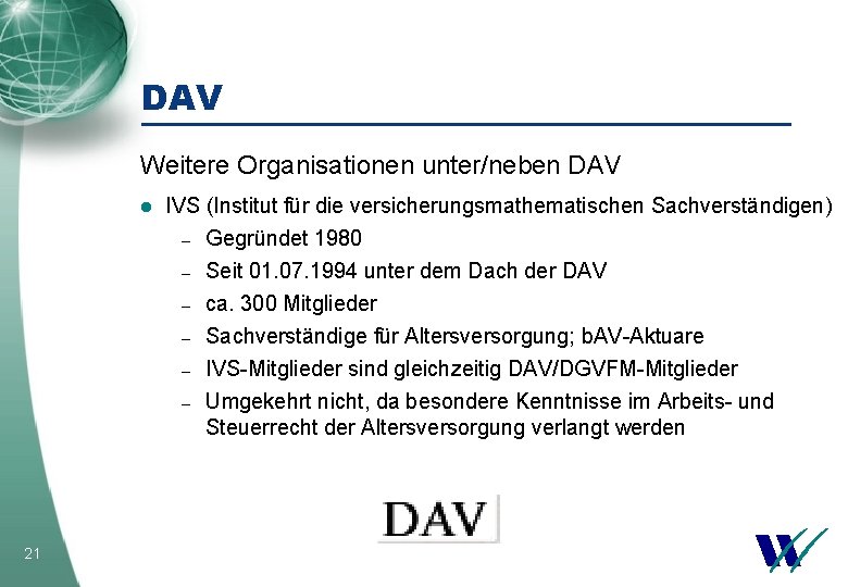 DAV Weitere Organisationen unter/neben DAV l 21 IVS (Institut für die versicherungsmathematischen Sachverständigen) –