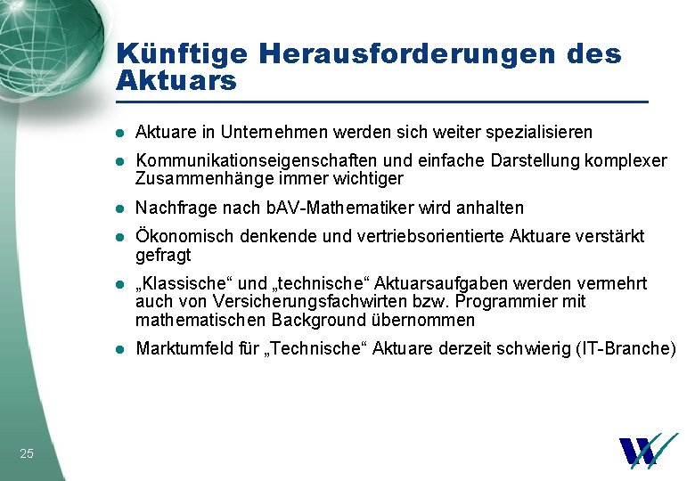 Künftige Herausforderungen des Aktuars 25 l Aktuare in Unternehmen werden sich weiter spezialisieren l