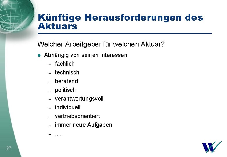 Künftige Herausforderungen des Aktuars Welcher Arbeitgeber für welchen Aktuar? l 27 Abhängig von seinen