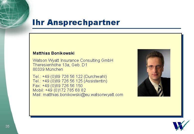 Ihr Ansprechpartner Matthias Bonikowski Watson Wyatt Insurance Consulting Gmb. H Theresienhöhe 13 a, Geb.