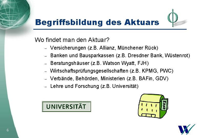 Begriffsbildung des Aktuars Wo findet man den Aktuar? – Versicherungen (z. B. Allianz, Münchener